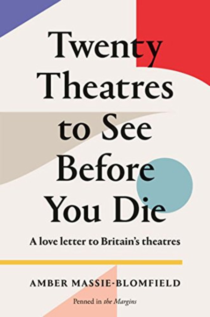 Book Review: TWENTY THEATRES TO SEE BEFORE YOU DIE, Amber Massie-Blomfield  Image