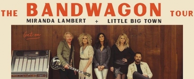 THE BANDWAGON TOUR Featuring Miranda Lambert & Little Big Town Set On ...