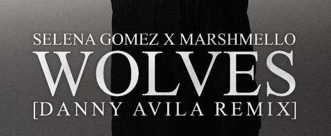 Selena Gomez and Marshmello's WOLVES Gets Fresh Remix by DJ Danny Avila