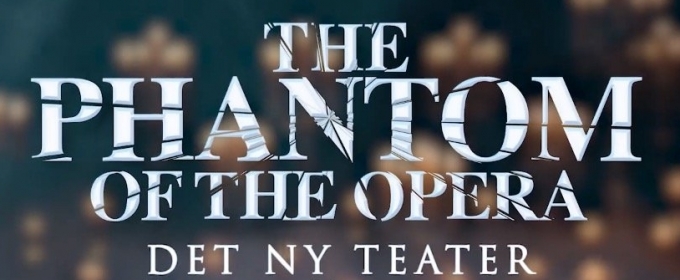 VIDEO: PHANTOM OF THE OPERA Comes to Det Ny Teater