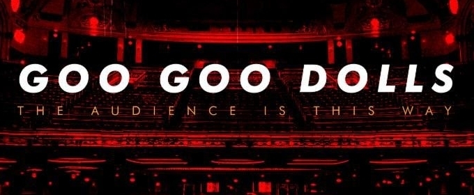Goo Goo Dolls Announce New Live Album THE AUDIENCE IS THIS