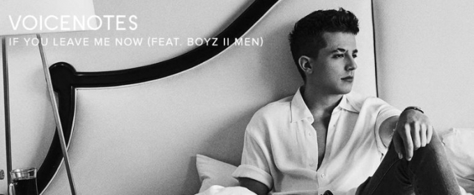 First Listen - Charlie Puth's New Track 'If You Leave Me Now' ft. Boyz II Men Video