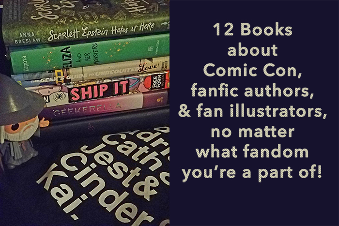 Review: 12 Books About Comic Con, fanfic writers, & fan illustrators, no matter what fandom you're a part of 