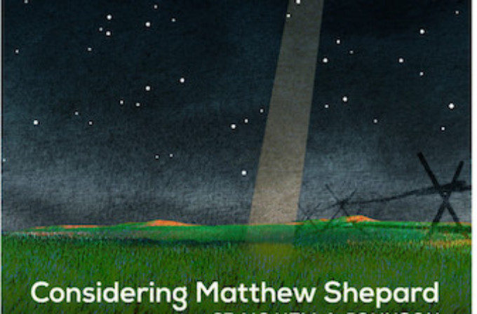 Interview: A Utah Premiere, CONSIDERING MATTHEW SHEPARD Uses the Power of Music to Transmute Cruelty to Hope 