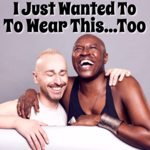James Jackson, Jr. And Adam Enright Star In I JUST WANTED TO WEAR THIS...TOO Image