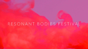 Featured Artists Announced For 7th Resonant Bodies Festival 