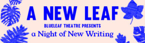 Blueleaf Theatre Announce Line-Up For A New Leaf At The Old Red Theatre Image