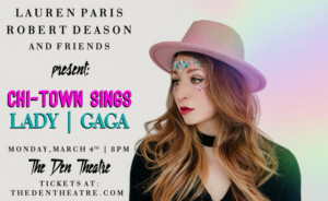 Chi-Town Sings Lady Gaga March 4th at The Den Theatre 
