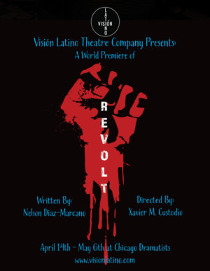 Vision Latino Theatre Company Presents a World Premiere of  Nelson Diaz- Marcano's REVOLT! 