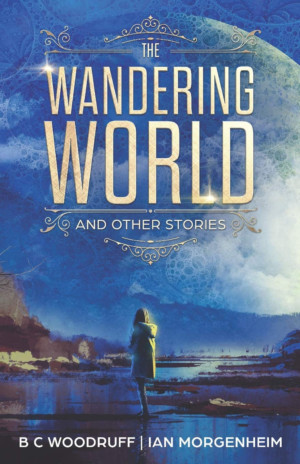 B C Woodruff Authors Science Fiction Book THE WANDERING WORLD: AND OTHER STORIES 