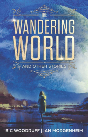 B C Woodruff Authors Science Fiction Book THE WANDERING WORLD: AND OTHER STORIES Image