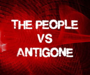 The Seeing Place Theater Presents The Whistleblower Series: THE PEOPLE VS. ANTIGONE 