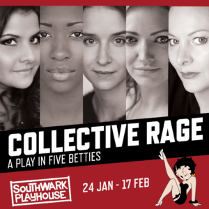 Nina Wadia And Sara Stewart Lead The Cast Of The UK Première Of COLLECTIVE RAGE: A PLAY IN FIVE BETTIES 