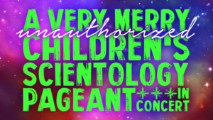 A VERY MERRY UNAUTHORIZED CHILDREN'S SCIENTOLOGY PAGEANT to Play Feinstein's/54 Below 