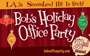 BOB'S HOLIDAY OFFICE PARTY Comes to Atwater Village Theatre 