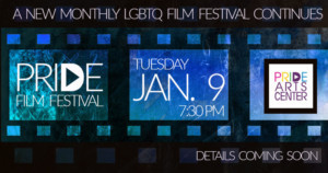 January PRIDE FILM FESTIVAL Titles Announced For 1/9 Screening 