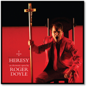 Roger Doyle's First Opera HERESY to be Released on Heresy Records Image