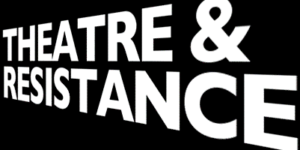 The Martin E. Segal Theatre Center presents Theatre & Resistance Symposium 