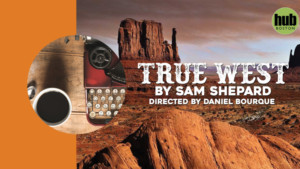 Hub Theatre Company Of Boston presents Sam Shepard's TRUE WEST 
