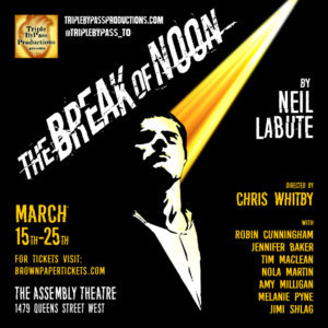 Triple ByPass Presents THE BREAK OF NOON By Neil LaBute 