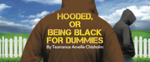 Custom Made Theatre Presents HOODED, OR BEING BLACK FOR DUMMIES Image