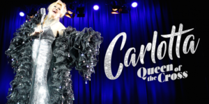 CARLOTTA Queen Of The Cross Adds Two Extra Shows  Image