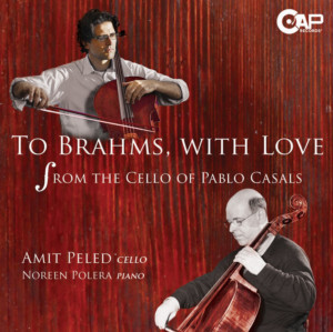 Cellist Amit Peled Releases TO BRAHMS, WITH LOVE: From The Cello Of Pablo Casals On CAP Records 