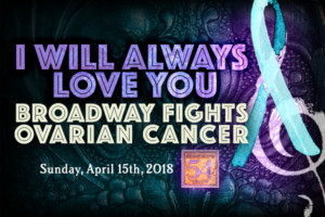 Ali Ewoldt, Nick Cartell and More Join I WILL ALWAYS LOVE YOU: Broadway Fights Ovarian Cancer 