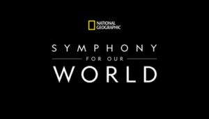 National Geographic: Symphony For Our World Premieres This Earth Day 