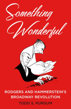 New Book SOMETHING WONDERFUL: Rodgers And Hammerstein's Broadway Revolution Available Tomorrow! 