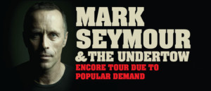 Mark Seymour & The Undertow Returning In Spring For Encore Tour By Popular Demand  Image