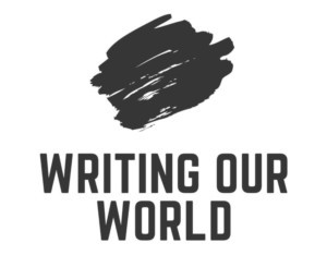 WRITING OUR WORLD Writes Women Into Center Stage 
