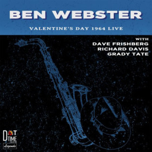 'Ben Webster: Valentine's Day 1964 - Live!' Out Now on Dot Time Records 