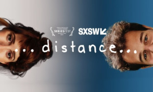 DISTANCE: THE SERIES Premieres In New York, Los Angeles, San Francisco, Austin And On YouTube 