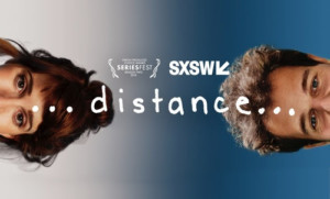DISTANCE: THE SERIES Premieres In New York, Los Angeles, San Francisco, Austin And On YouTube Image