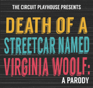 DEATH OF A STREETCAR NAMED VIRGINIA WOOLF: A PARODY Comes to The Circuit Playhouse 