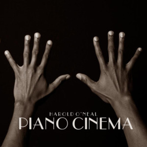 Harold O'Neal New Project 'Piano Cinema' to Get Release 5/14 