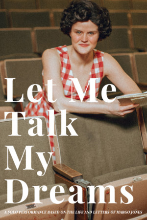 LET ME TALK MY DREAMS, A New Show About Margo Jones, Comes to Dallas 