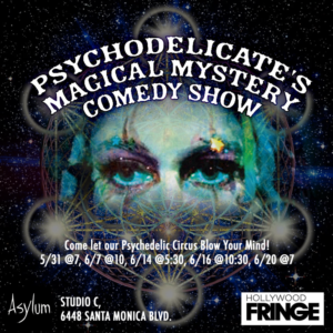 Psychodelicate's Magical Mystery Comedy Show Comes to the Hollywood Fringe Festival 