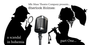 Idle Muse Theatre Company Presents A SCANDAL IN BOHEMIA: A SHERLOCK HOLMES RADIO PLAY  Image