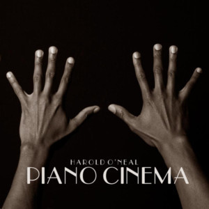 Harold O'Neal PIANO CINEMA to Launch with Performance 7/6  Image