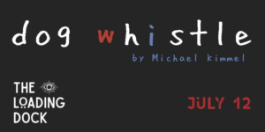 The Loading Dock Presents a Staged Reading of DOG WHISTLE 