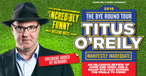 Titus O'Reily Brisbane Show Added To 'The Bye Round Tour 2018 