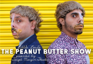 Little Lord Presents THE PEANUT BUTTER SHOW A Five Night Only Back-to-School Performance Event 