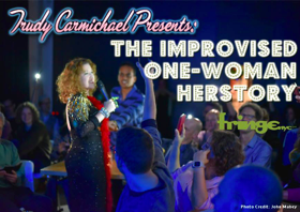 TRUDY CARMICHAEL PRESENTS: THE IMPROVISED ONE-WOMAN HERSTORY! to make a daring Premiere at The NY International Fringe Festival Image