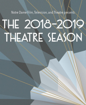 Notre Dame's Department Of Film, Television, And Theatre Announces 2018/19 Theatre Season 