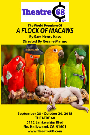A FLOCK OF MACAWS By Sam Henry Kass To Make World Premiere at Theatre 68 