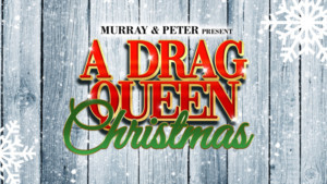 Murray & Peter Present A DRAG QUEEN CHRISTMAS At The Brown Theatre  Image