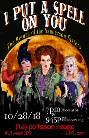 I PUT A SPELL ON YOU: THE RETURN OF THE SANDERSON SISTERS Comes to Le Poisson Rouge This Halloween 