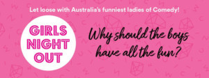 GIRLS NIGHT OUT - Let Loose With Australia's Funniest Ladies Of Comedy Image